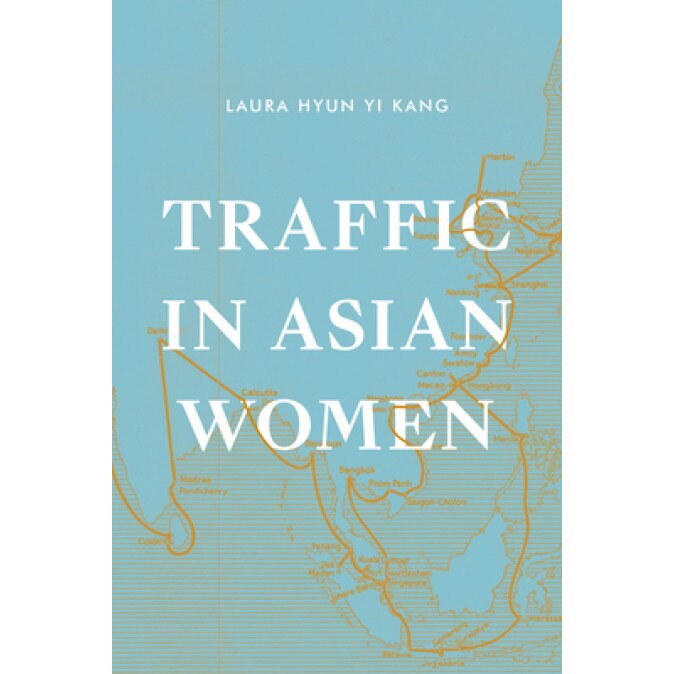 Traffic in Asian Women, Laura Hyun Yi Kang (Author)