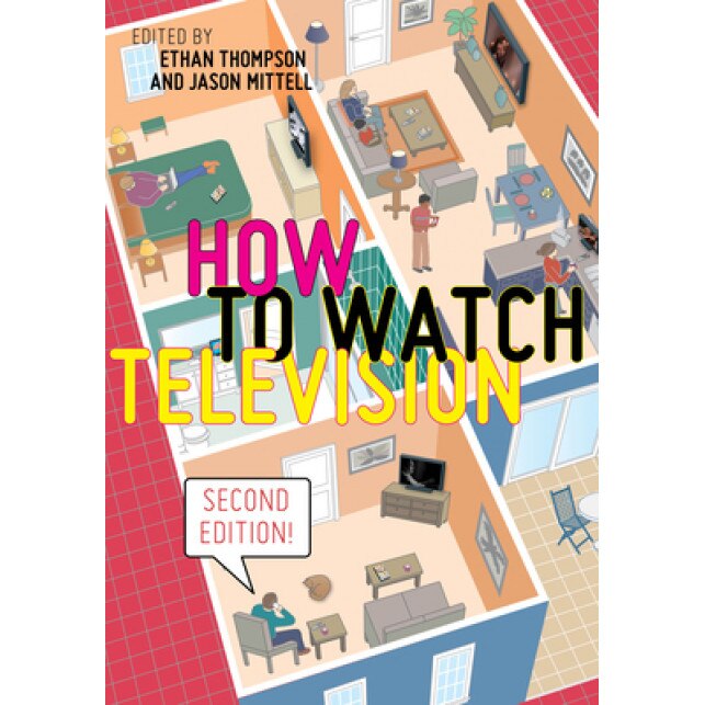 How to Watch Television, Second Edition, Ethan Thompson (Editor)