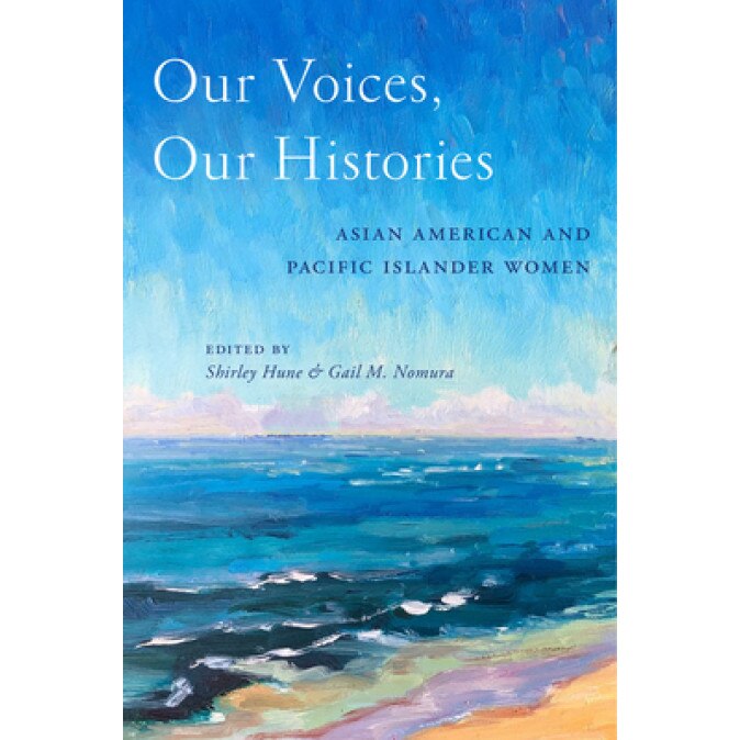 Our Voices, Our Histories: Asian American and Pacific Islander Women, Shirley Hune (Editor)
