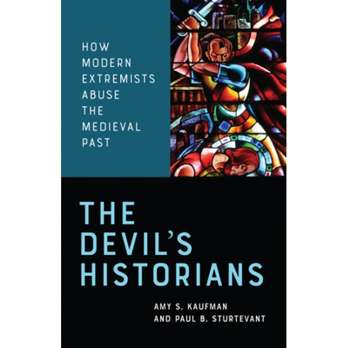 The Devil's Historians: How Modern Extremists Abuse the Medieval Past, Amy Kaufman (Author)