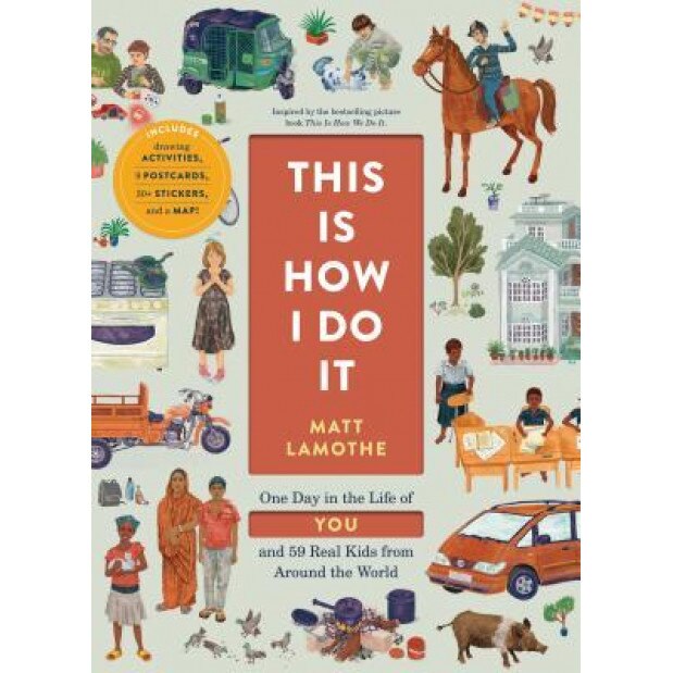 This Is How I Do It: One Day in the Life of You and 59 Real Kids from Around the World, Matt Lamothe (Author)
