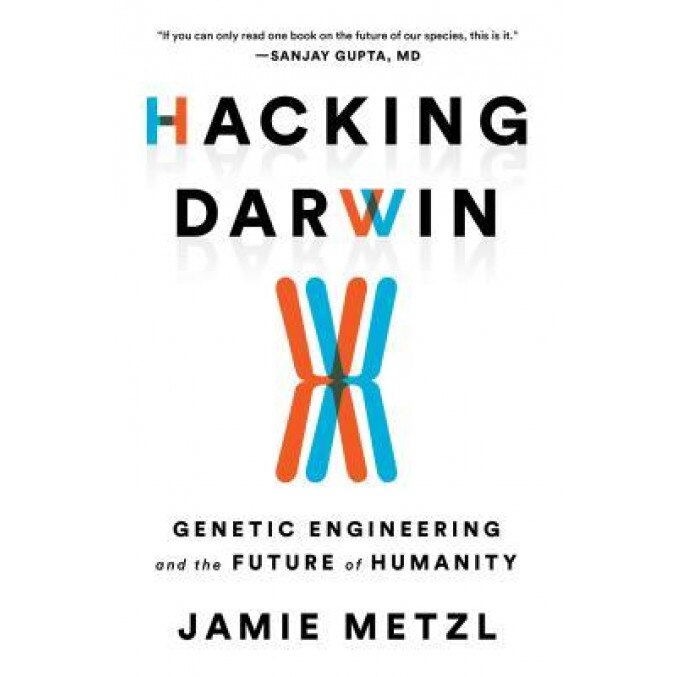 Hacking Darwin: Genetic Engineering and the Future of Humanity, Jamie Metzl (Author)