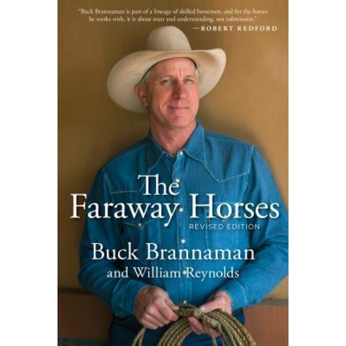 The Faraway Horses: The Adventures and Wisdom of One of America's Most Renowned Horsemen, Buck Brannaman (Author)