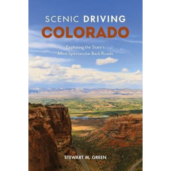 Scenic Driving Colorado: Exploring the State's Most Spectacular Byways and Back Roads, Stewart M. Green (Author)