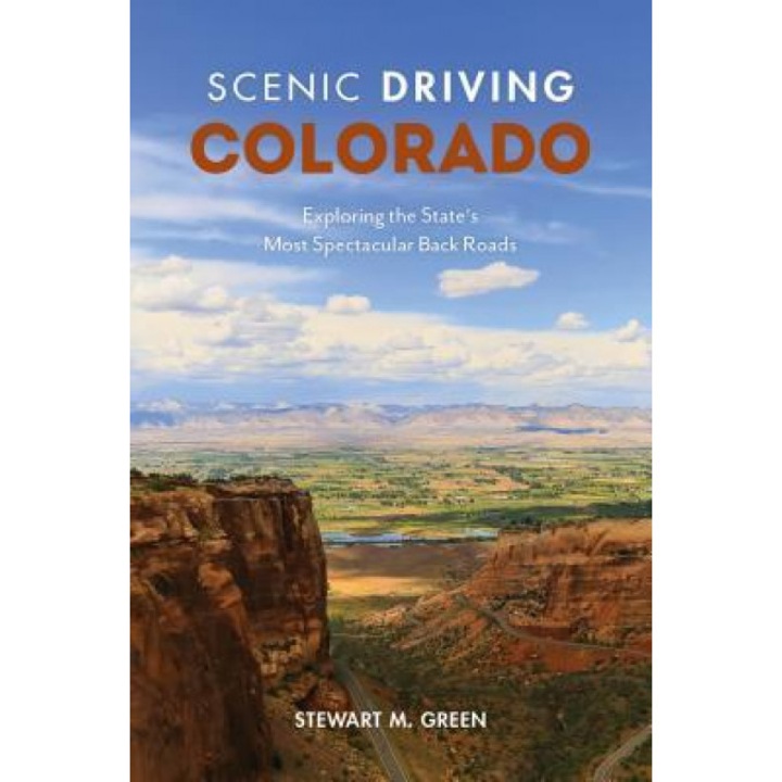 Scenic Driving Colorado: Exploring the State's Most Spectacular Byways and Back Roads, Stewart M. Green (Author)