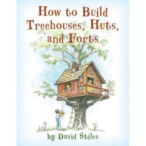 How to Build Treehouses, Huts and Forts, David Stiles (Author)