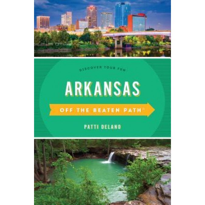 Arkansas Off the Beaten Path(r): Discover Your Fun, Patti Delano (Author)