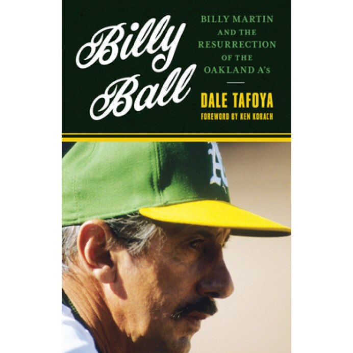 Billy Ball: Billy Martin and the Resurrection of the Oakland A's, Dale Tafoya (Author)