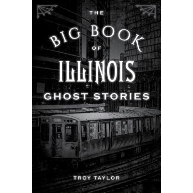 The Big Book of Illinois Ghost Stories, Troy Taylor (Author)