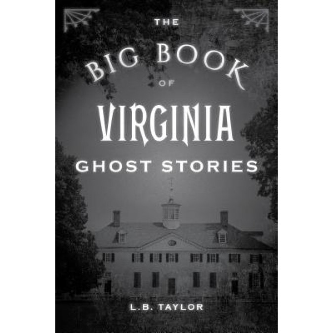 The Big Book of Virginia Ghost Stories, L. B., Jr. Taylor (Author)