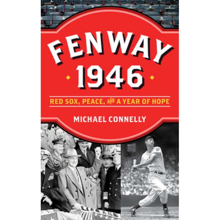 Fenway 1946: Red Sox, Peace and a Year of Hope, Michael Connolly (Author)