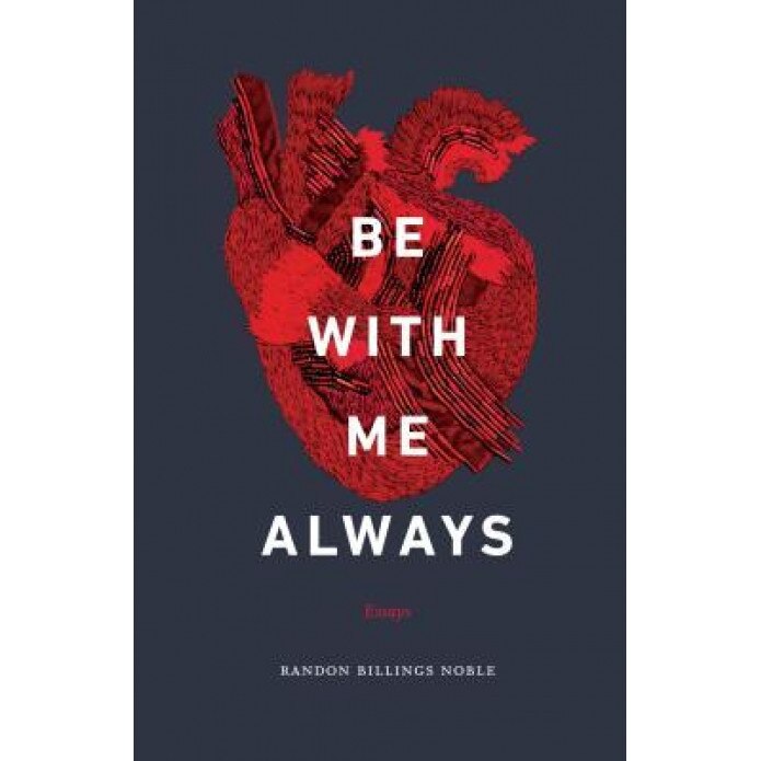 Be with Me Always: Essays, Randon Billings Noble (Author)