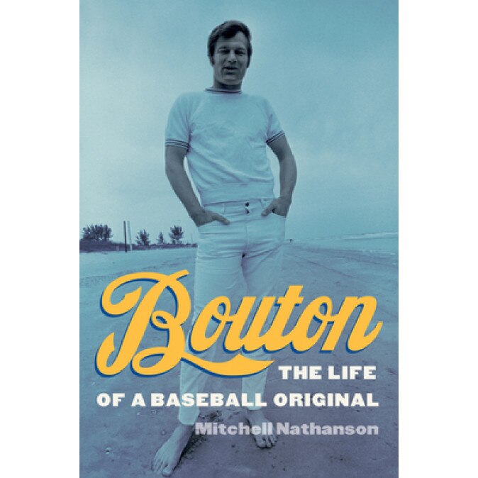 Bouton: The Life of a Baseball Original, Mitchell Nathanson (Author)