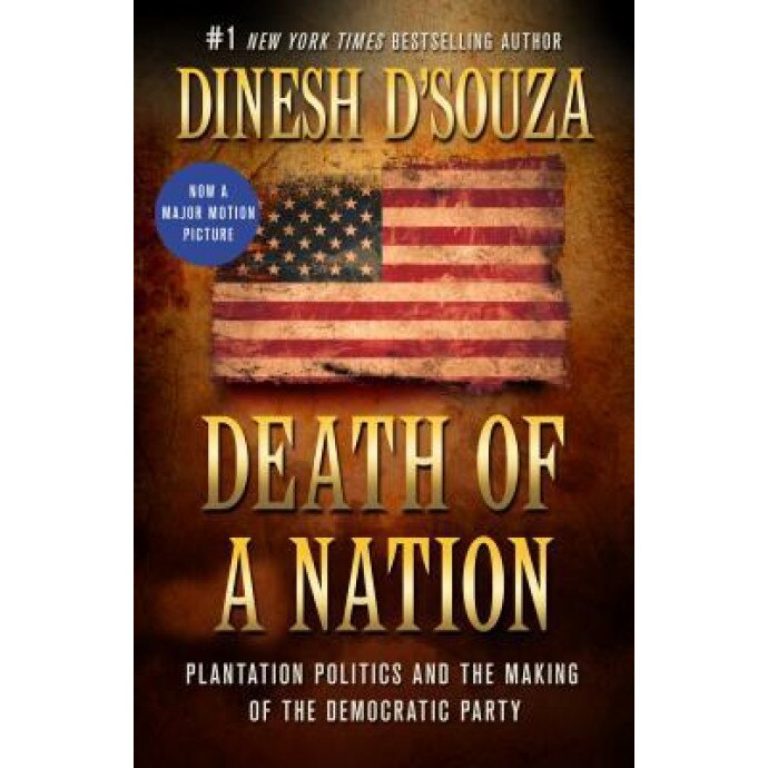 Death of a Nation: Plantation Politics and the Making of the Democratic Party, Dinesh D'Souza (Author)