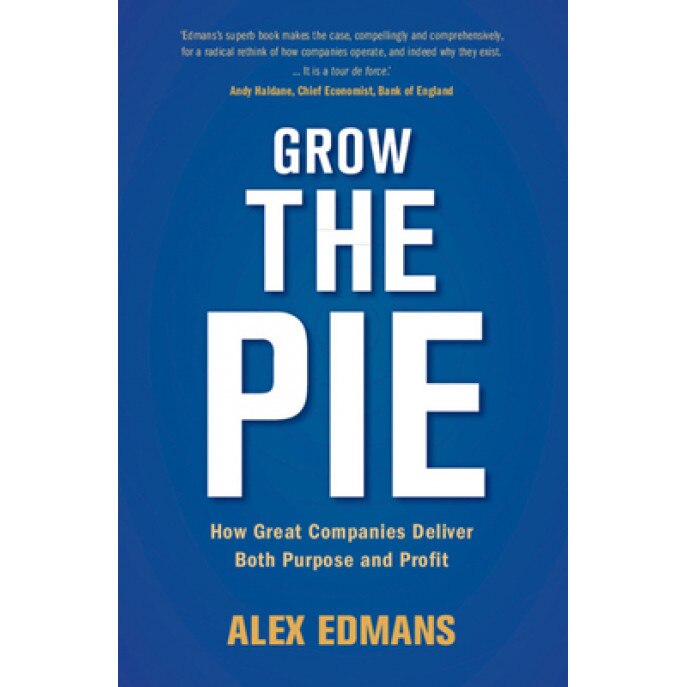 Grow the Pie: How Great Companies Deliver Both Purpose and Profit, Alex Edmans (Author)