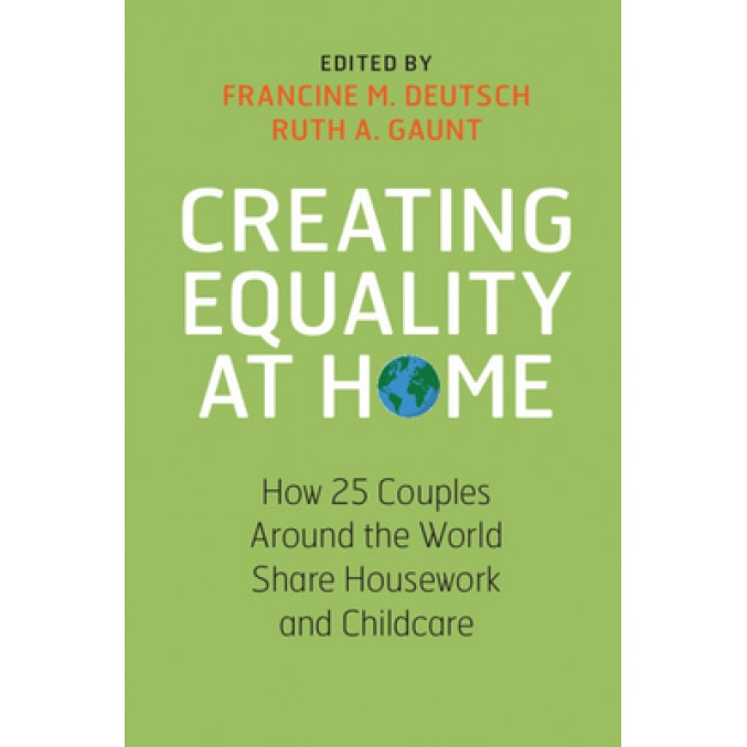 Creating Equality at Home: How 25 Couples Around the World Share Housework and Childcare, Francine M. Deutsch (Editor)