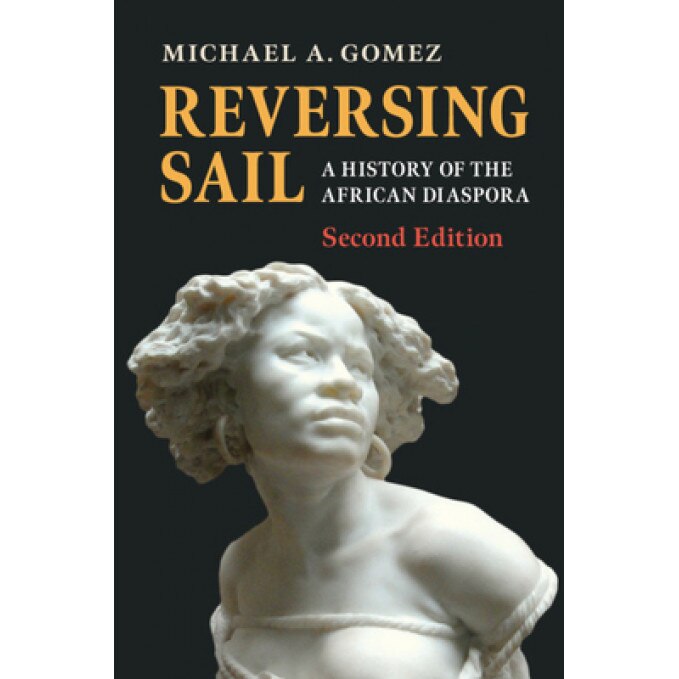 Reversing Sail: A History of the African Diaspora, Michael A. Gomez (Author)