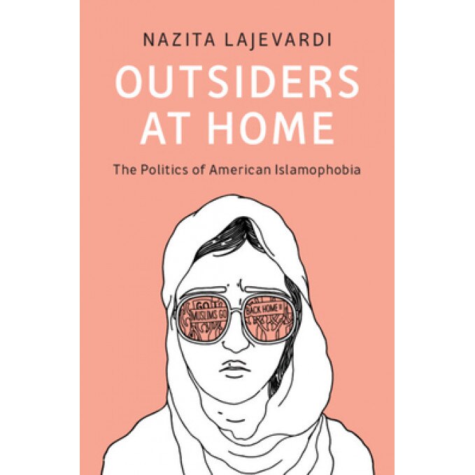 Outsiders at Home: The Politics of American Islamophobia, Nazita Lajevardi (Author)