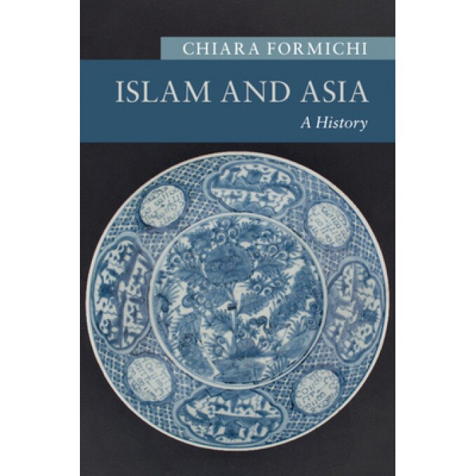Islam and Asia: A History, Chiara Formichi (Author)