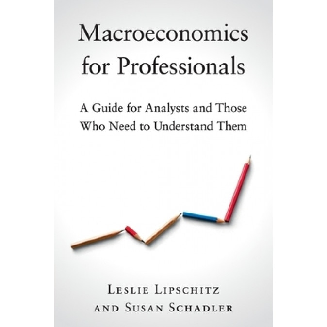 Macroeconomics for Professionals: A Guide for Analysts and Those Who Need to Understand Them, Leslie Lipschitz (Author)