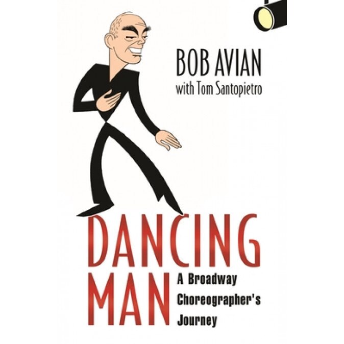 Dancing Man: A Broadway Choreographer's Journey, Bob Avian (Author)