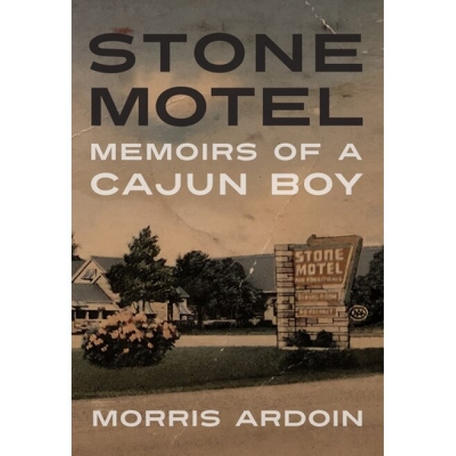 Stone Motel: Memoirs of a Cajun Boy, Morris Ardoin (Author)