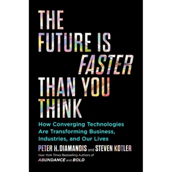 The Future Is Faster Than You Think: How Converging Technologies Are Transforming Business, Industries, and Our Lives, Peter H. Diamandis (Author) The Future Is Faster Than You Think: How Converging Technologies Are Transforming Business, Industries, and Our Lives, Peter H. Diamandis (Author)