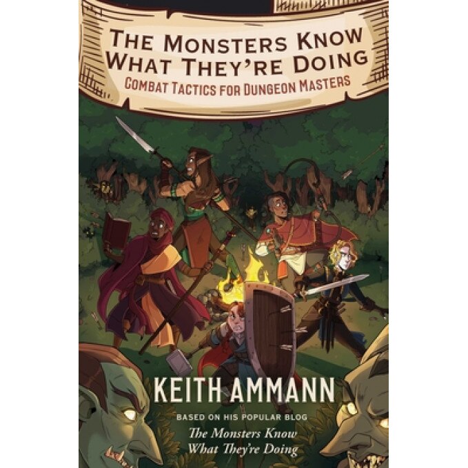 The Monsters Know What They're Doing: Combat Tactics for Dungeon Masters, Keith Ammann (Author)