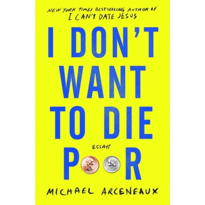 I Don't Want to Die Poor: Essays, Michael Arceneaux (Author)