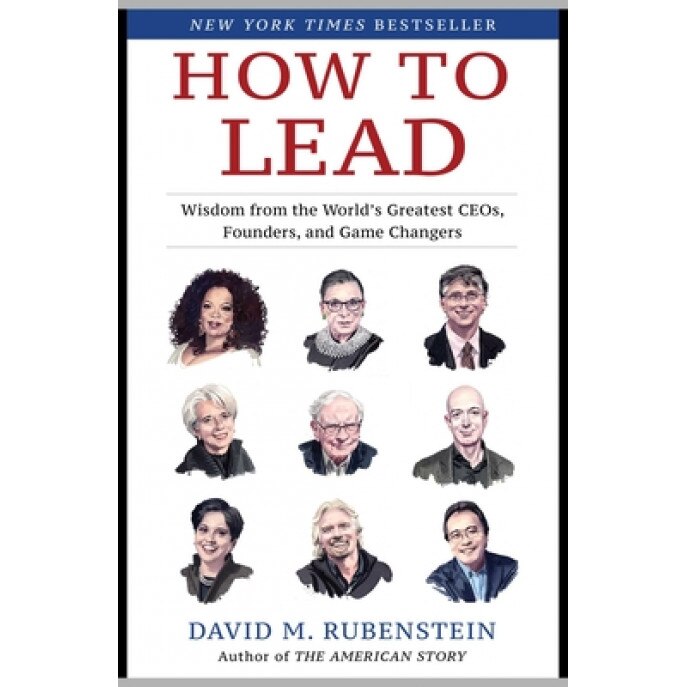 How to Lead: Wisdom from the World's Greatest Ceos, Founders, and Game Changers, David M. Rubenstein (Author)