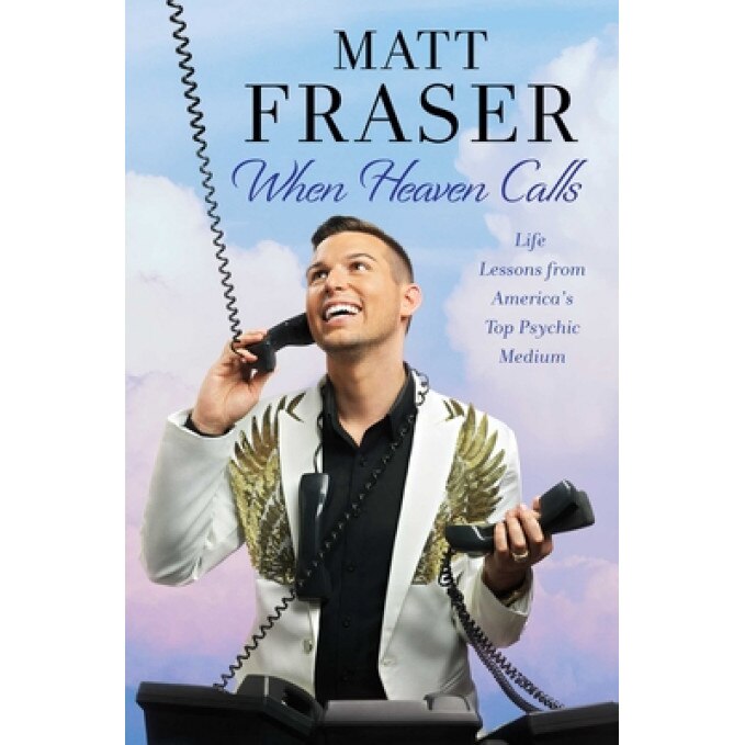 When Heaven Calls: Life Lessons from America's Top Psychic Medium, Matt Fraser (Author)