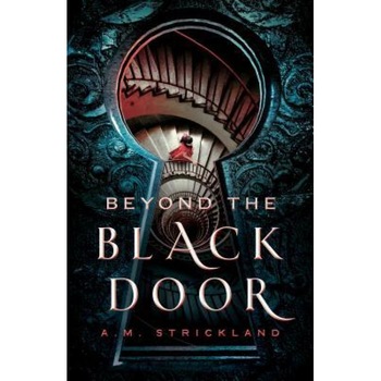 Beyond the Black Door, A. M. Strickland (Author) Beyond the Black Door, A. M. Strickland (Author)