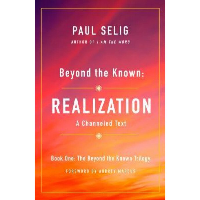 Beyond the Known: Realization, Paul Selig (Author)