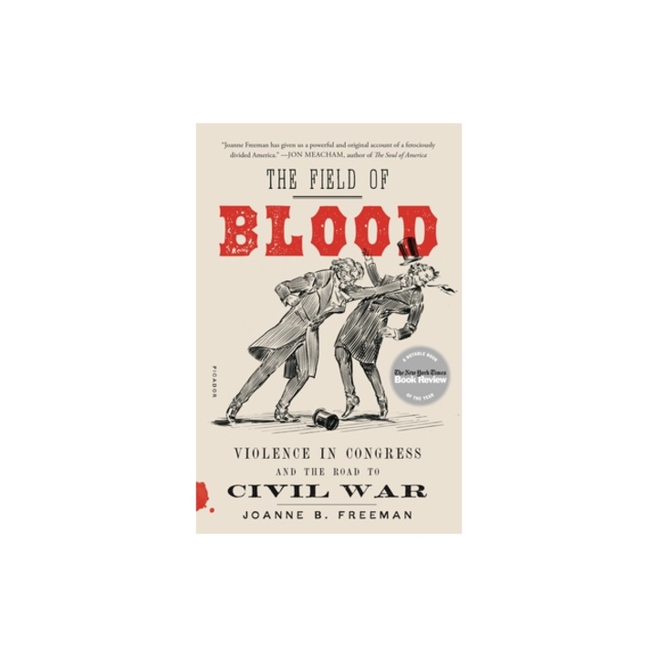 The Field of Blood Violence in Congress and the Road to Civil War, Joanne B. Freeman