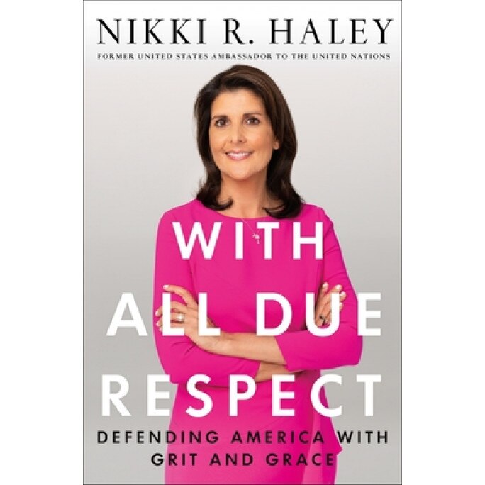 With All Due Respect: Defending America with Grit and Grace, Nikki R. Haley (Author)