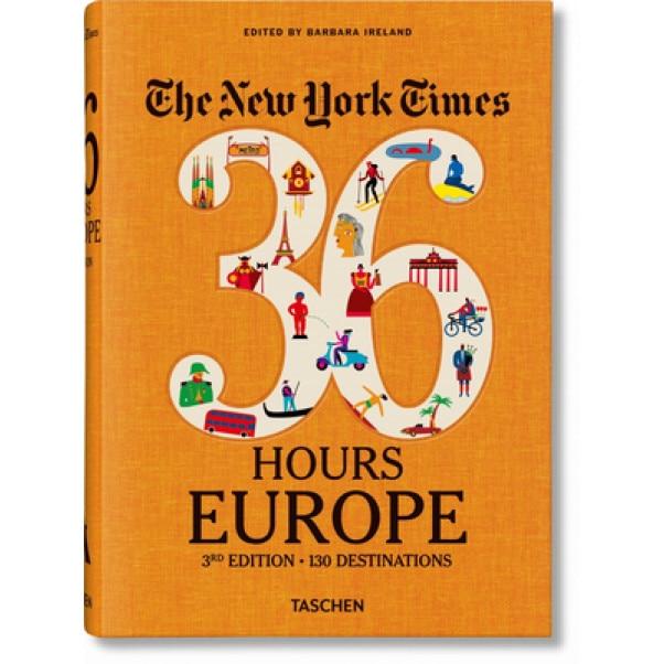 The New York Times: 36 Hours Europe, 3rd Edition, Barbara Ireland (Editor)