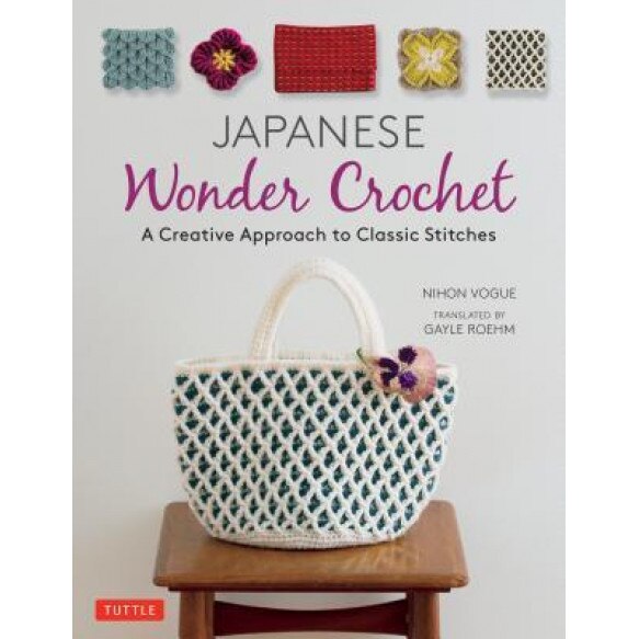 Japanese Wonder Crochet: A Creative Approach to Classic Stitches, Nihon Vogue (Author)
