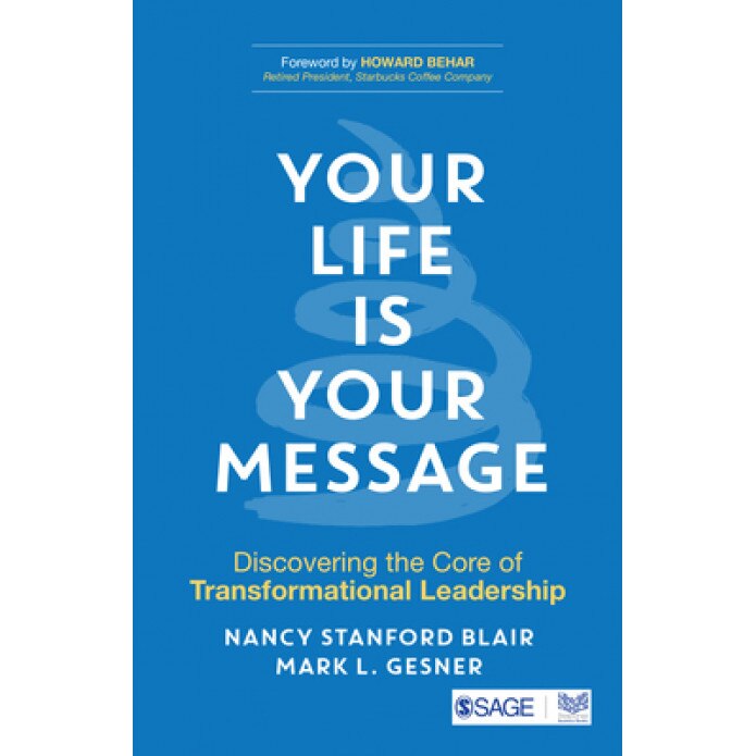 Your Life Is Your Message: Discovering the Core of Transformational Leadership, Nancy Stanford Blair (Author)