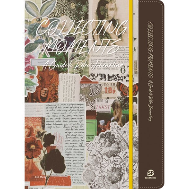 Collecting Moments: A Guide to Retro Journaling, Sendpoints Publishing Co Ltd (Editor)