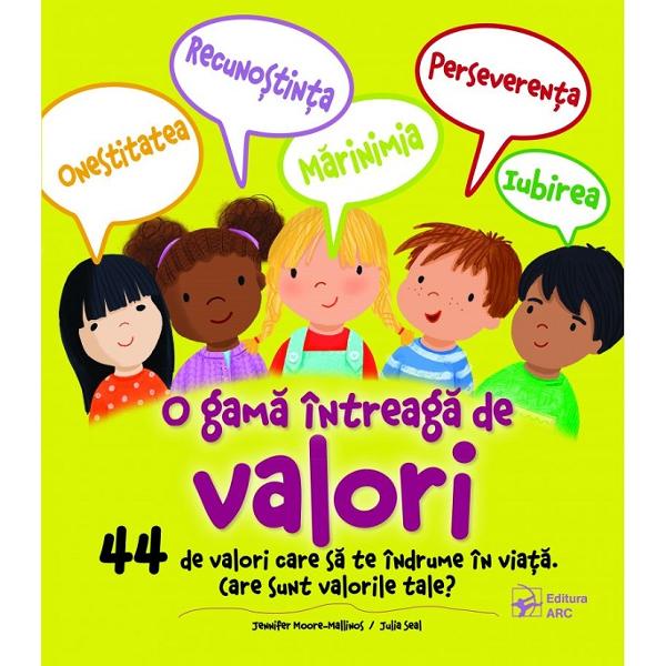O gama intreaga de valori. 44 de valori care sa te indrume in viata - Jennifer Moore-Mallinos, Julia Seal
