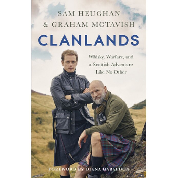 Clanlands Whisky, Warfare, and a Scottish Adventure Like No Other, Heughan Sam, McTavish Graham