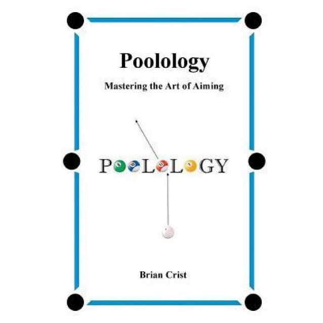 Poolology - Mastering the Art of Aiming, Brian Crist (Author)