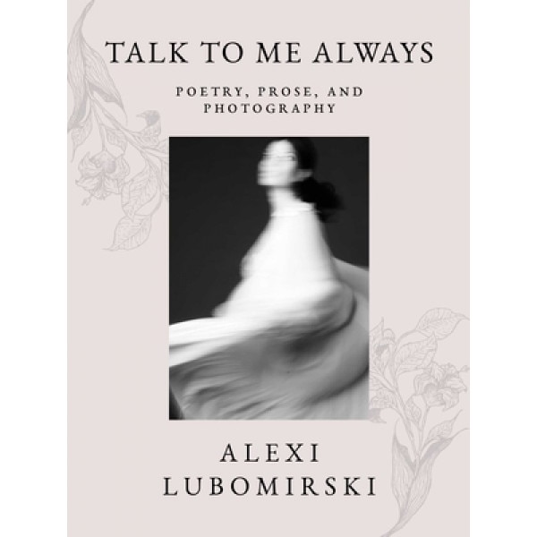 Talk to Me Always: Poetry, Prose, and Photography, Hsh Prince Alexi Lubomirski (Author)