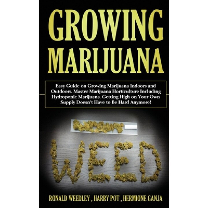 Growing Marijuana: Easy Guide on Growing Marijuana Indoors and Outdoors. Master Marijuana Horticulture Including Hydroponic Marijuana. Ge, Harry Pot (Author)