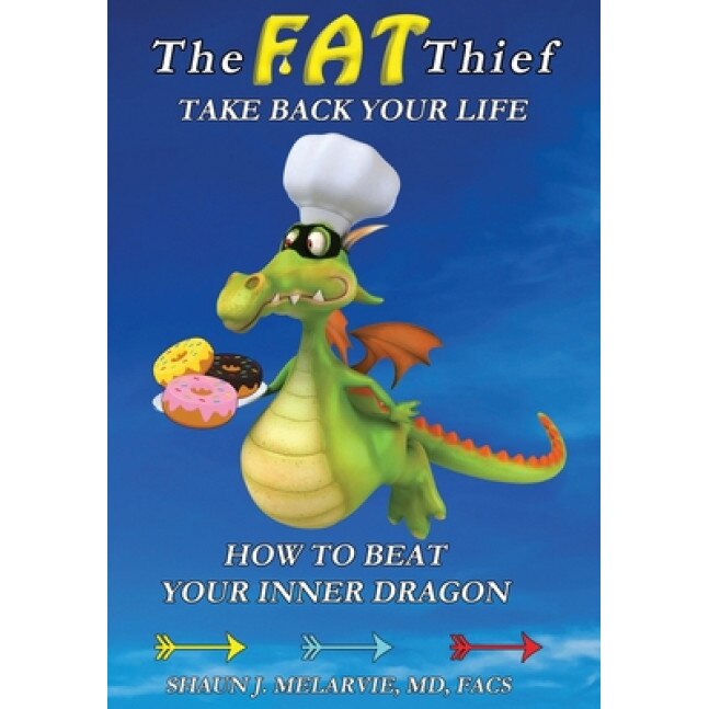 The FAT Thief TAKE BACK YOUR LIFE: How to Beat Your Inner Dragon, Shaun Joel Melarvie (Author)