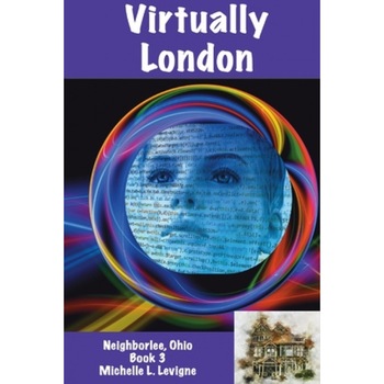 Virtually London: Neighborlee Book 3, Michelle L. Levigne (Author) Virtually London: Neighborlee Book 3, Michelle L. Levigne (Author)