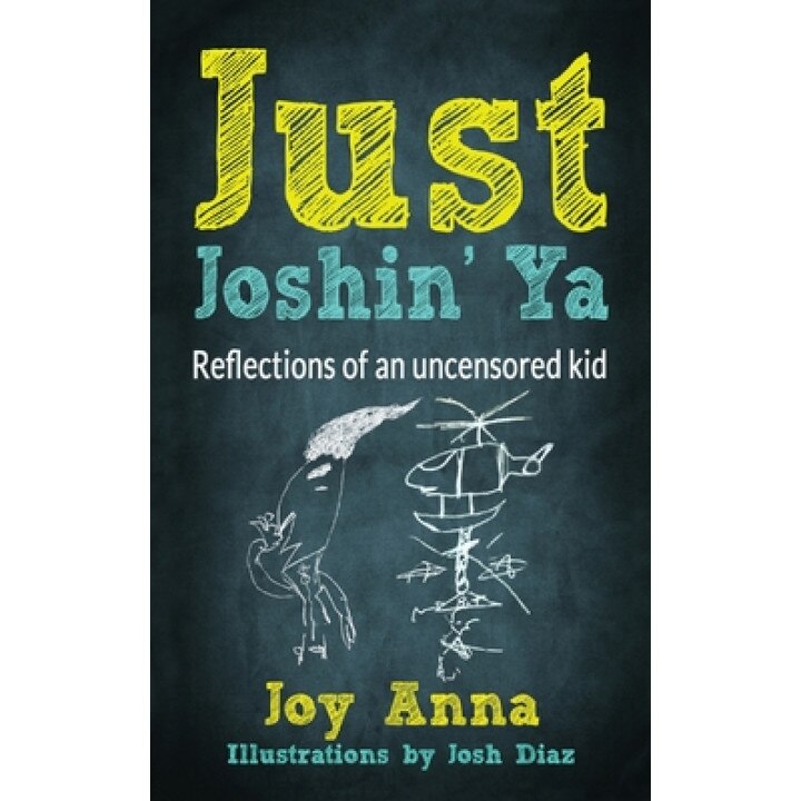 Just Joshin' Ya: Reflections of an uncensored kid, Joy Anna (Author)