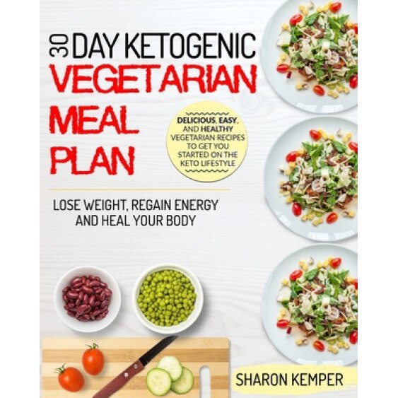 30 Day Ketogenic Vegetarian Meal Plan: Delicious, Easy And Healthy Vegetarian Recipes To Get You Started On The Keto Lifestyle - Lose Weight, Regain E, Sharon Kemper (Author)