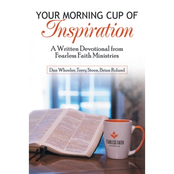 Your Morning Cup of Inspiration: A Written Devotional from Fearless Faith Ministries, Dan Wheeler (Author) Your Morning Cup of Inspiration: A Written Devotional from Fearless Faith Ministries, Dan Wheeler (Author)
