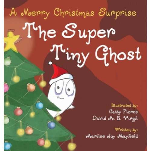 The Super Tiny Ghost: A Merry Christmas Surprise, Marilee Joy Mayfield (Author)